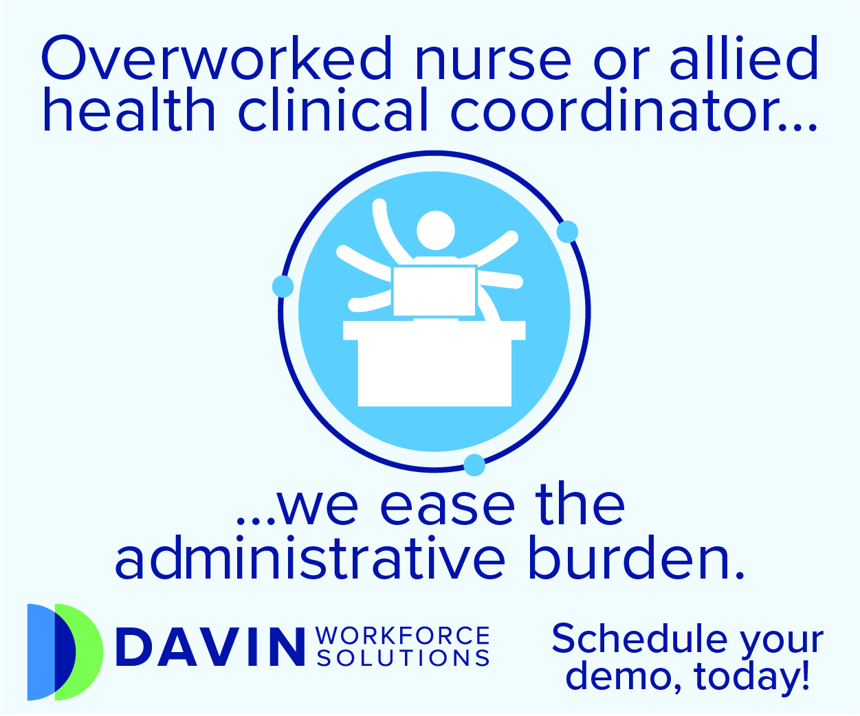 An ad for davin workforce solutions. There's an icon of a six-armed person sitting at a desk. The text on the image reads, "Overworked nurse or allied health clinical coordinator? We ease the administrative burden."